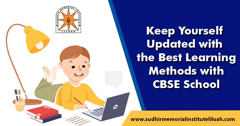 Keep Yourself Updated with The Best Learning Methods with CBSE School