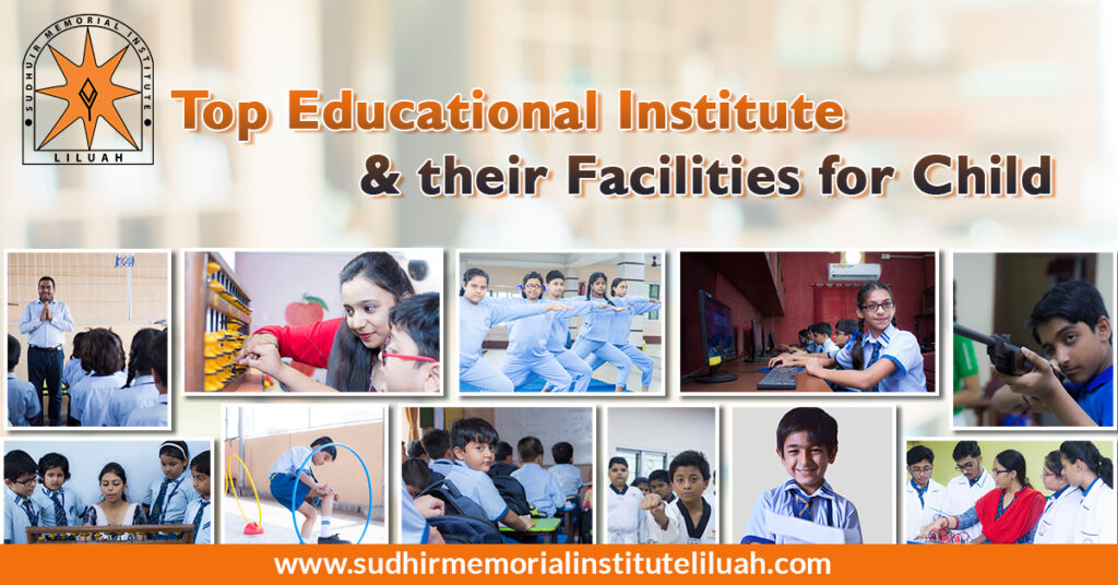 Top Educational Institute and their Facilities for Child