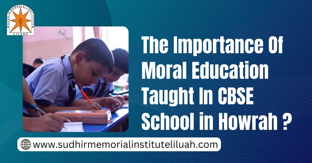 Why Moral education is necessary to be taught in top CBSE School in Howrah?